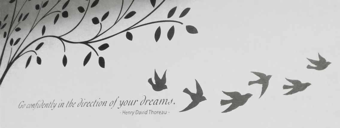 Go confidently in the direction of your dreams. ~ Henry David Thoreau